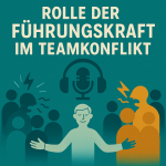Rolle der Führungskraft im Teamkonflikt