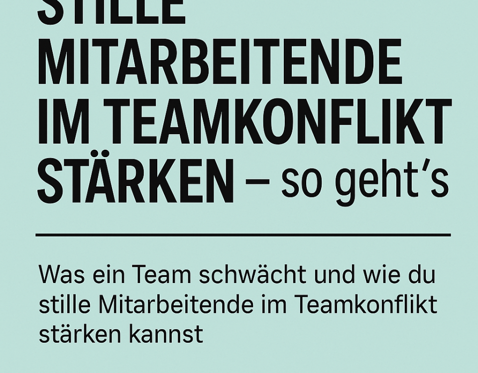 Stille Mitarbeitende im Teamkonflikt stärken – so geht’s
